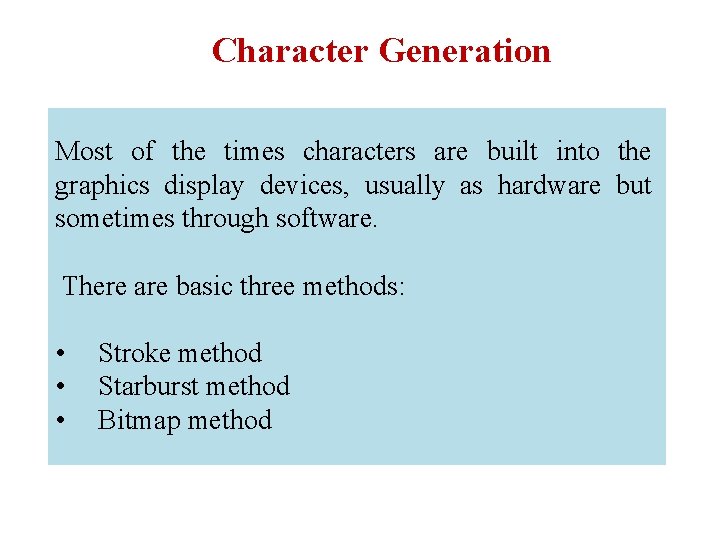 Character Generation Most of the times characters are built into the graphics display devices,