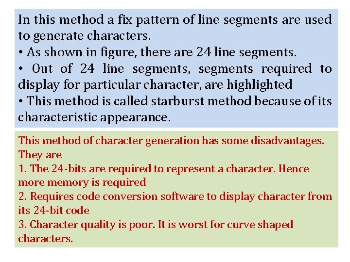 In this method a fix pattern of line segments are used to generate characters.