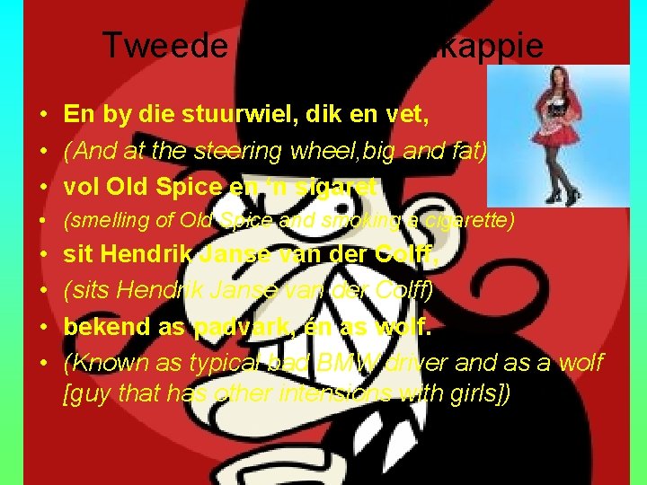 Tweede Strofe: Rooikappie • En by die stuurwiel, dik en vet, • (And at Tweede Strofe: Rooikappie • En by die stuurwiel, dik en vet, • (And at