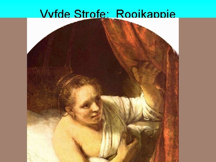 Vyfde Strofe: Rooikappie • • Maar toe sy by haar ouma kom (But when Vyfde Strofe: Rooikappie • • Maar toe sy by haar ouma kom (But when