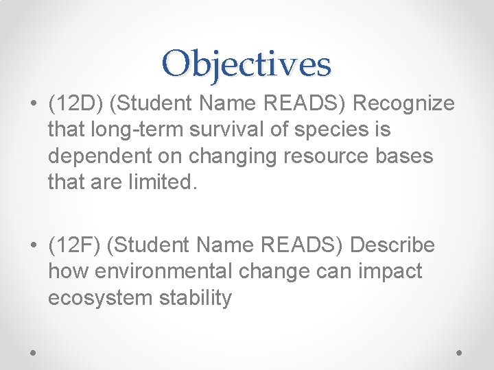 Objectives • (12 D) (Student Name READS) Recognize that long-term survival of species is