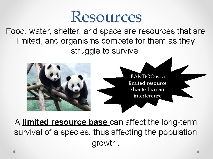 Resources Food, water, shelter, and space are resources that are limited, and organisms compete