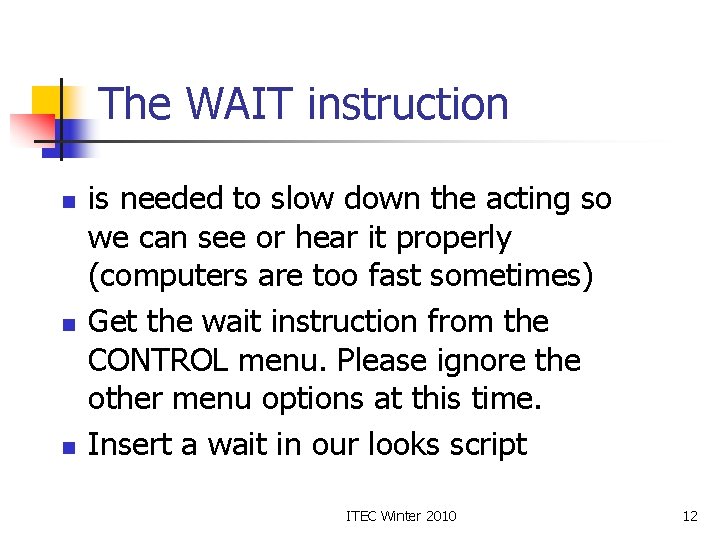 The WAIT instruction n is needed to slow down the acting so we can