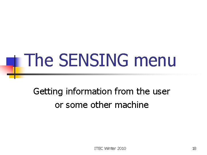 The SENSING menu Getting information from the user or some other machine ITEC Winter