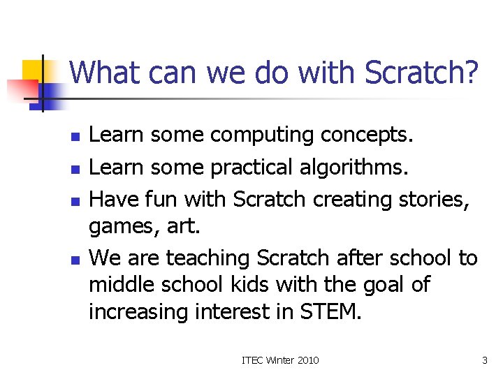 What can we do with Scratch? n n Learn some computing concepts. Learn some