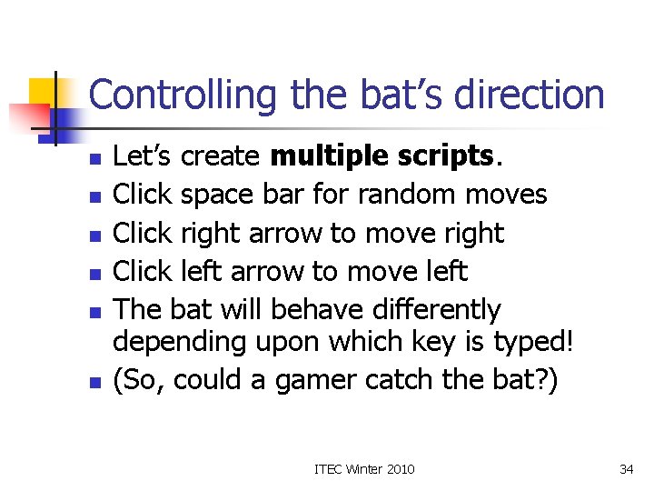Controlling the bat’s direction n n n Let’s create multiple scripts. Click space bar