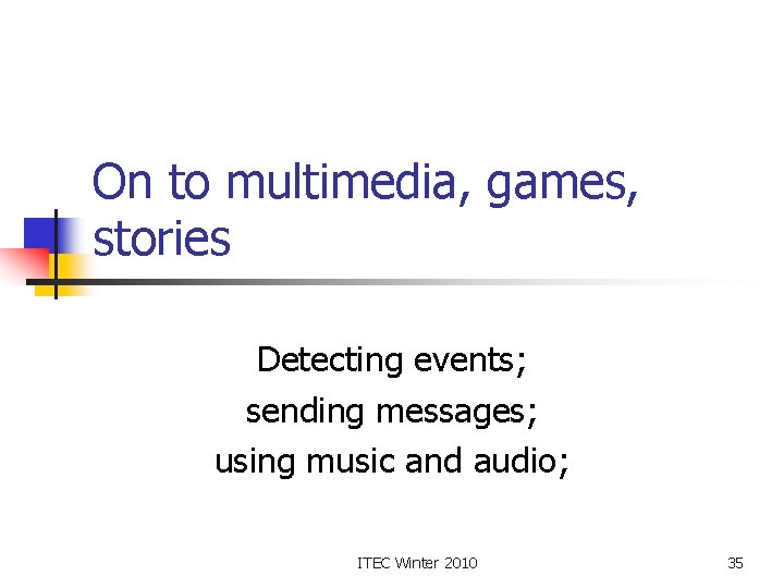 On to multimedia, games, stories Detecting events; sending messages; using music and audio; ITEC
