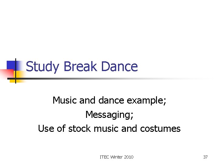 Study Break Dance Music and dance example; Messaging; Use of stock music and costumes