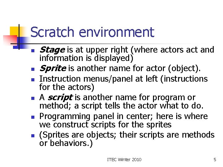 Scratch environment n n n Stage is at upper right (where actors act and