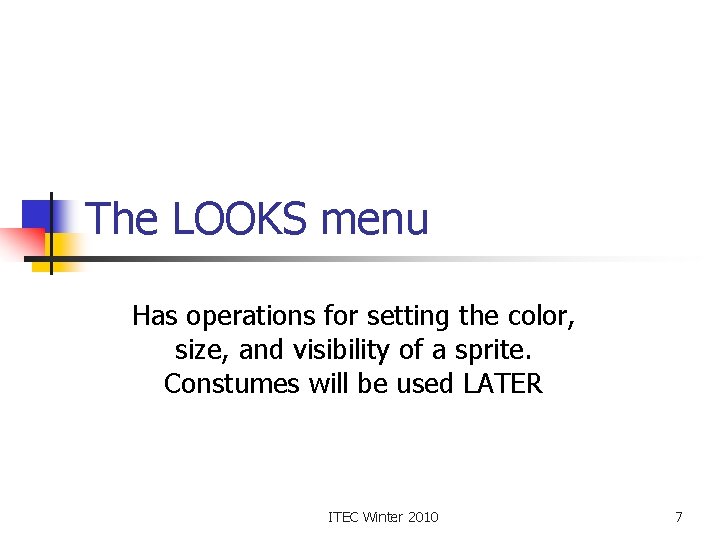 The LOOKS menu Has operations for setting the color, size, and visibility of a