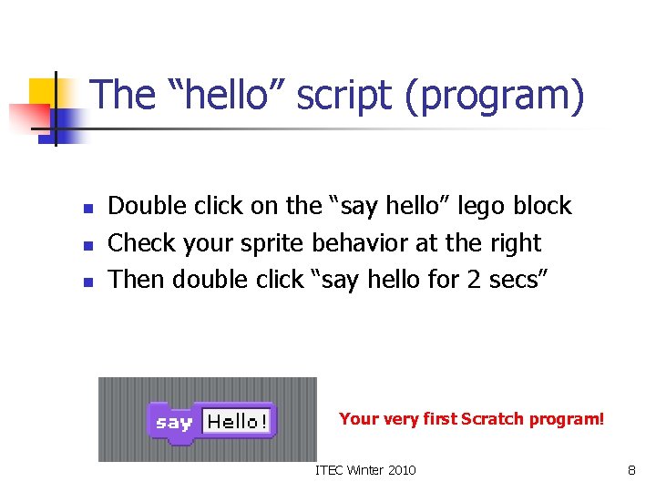 The “hello” script (program) n n n Double click on the “say hello” lego