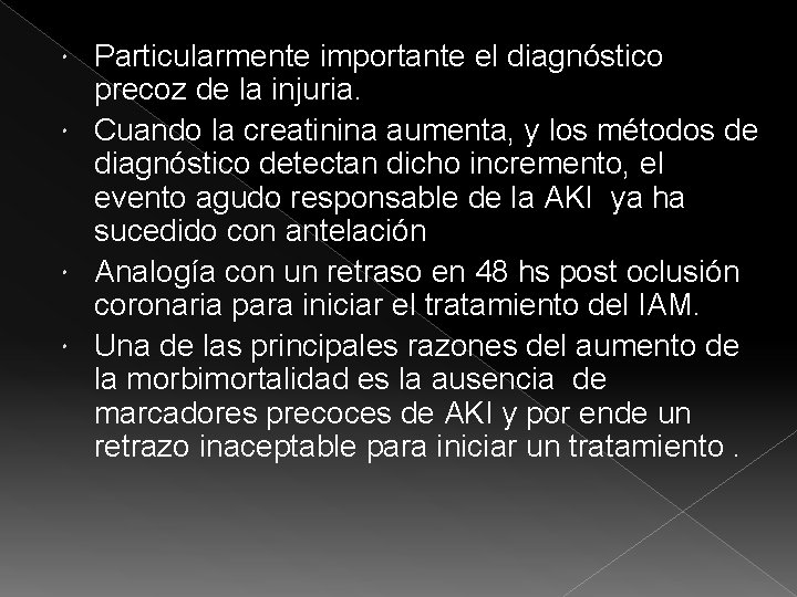 Particularmente importante el diagnóstico precoz de la injuria. Cuando la creatinina aumenta, y los Particularmente importante el diagnóstico precoz de la injuria. Cuando la creatinina aumenta, y los