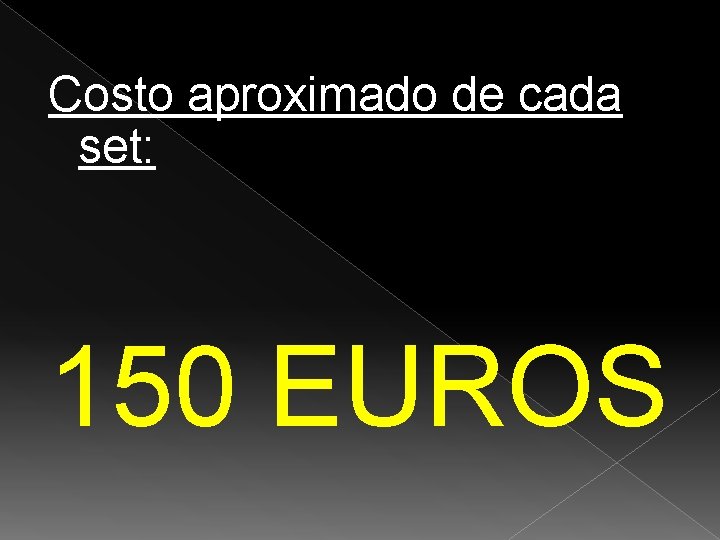 Costo aproximado de cada set: 150 EUROS Costo aproximado de cada set: 150 EUROS