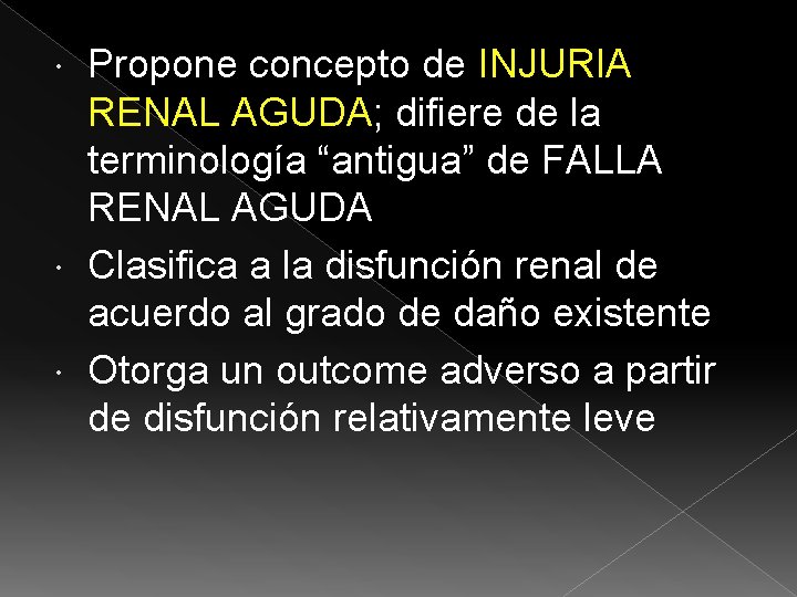 Propone concepto de INJURIA RENAL AGUDA; difiere de la terminología “antigua” de FALLA RENAL Propone concepto de INJURIA RENAL AGUDA; difiere de la terminología “antigua” de FALLA RENAL