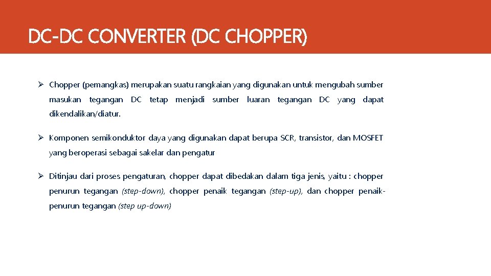 DC-DC CONVERTER (DC CHOPPER) Ø Chopper (pemangkas) merupakan suatu rangkaian yang digunakan untuk mengubah