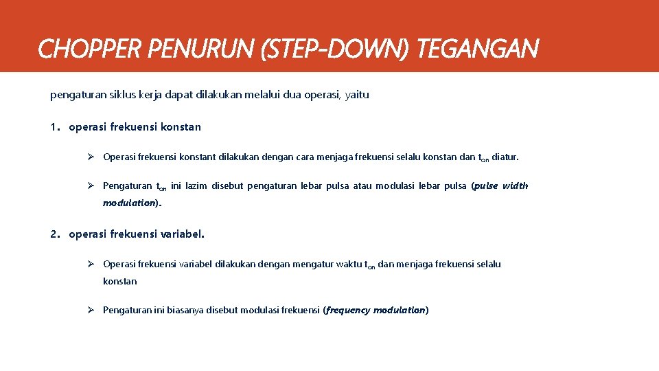 CHOPPER PENURUN (STEP-DOWN) TEGANGAN pengaturan siklus kerja dapat dilakukan melalui dua operasi, yaitu 1.