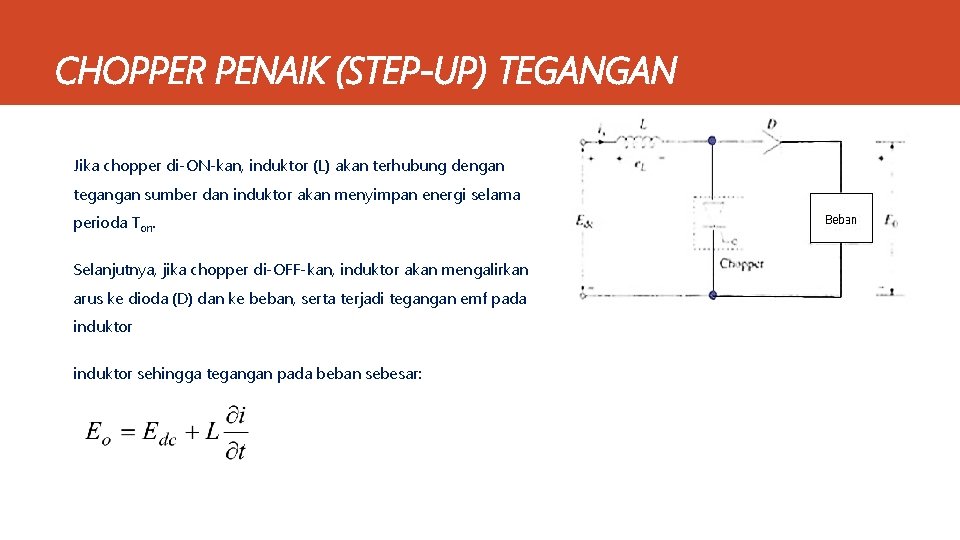 CHOPPER PENAIK (STEP-UP) TEGANGAN Jika chopper di-ON-kan, induktor (L) akan terhubung dengan tegangan sumber