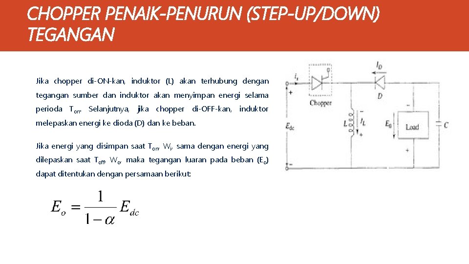 CHOPPER PENAIK-PENURUN (STEP-UP/DOWN) TEGANGAN Jika chopper di-ON-kan, induktor (L) akan terhubung dengan tegangan sumber