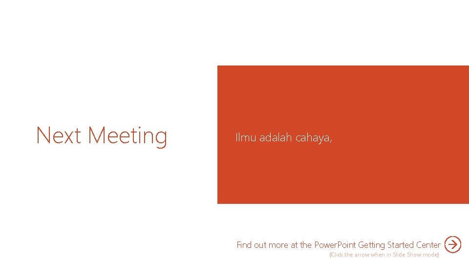 Next Meeting Ilmu adalah cahaya, Find out more at the Power. Point Getting Started