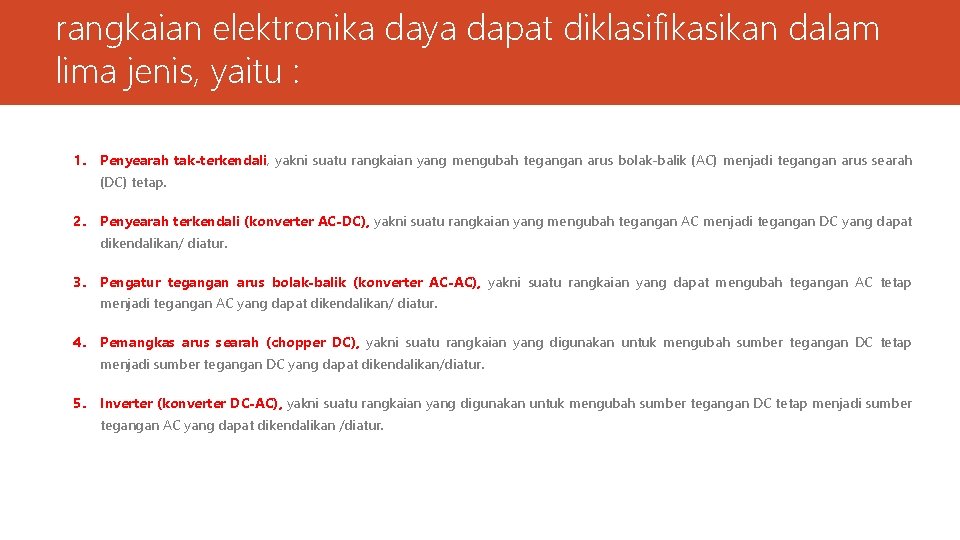 rangkaian elektronika daya dapat diklasifikasikan dalam lima jenis, yaitu : 1. Penyearah tak-terkendali, yakni