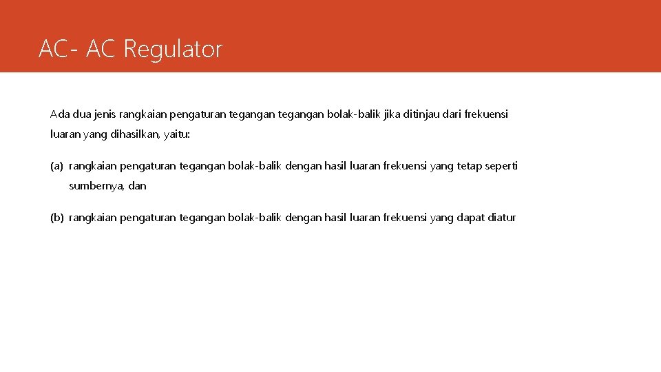 AC- AC Regulator Ada dua jenis rangkaian pengaturan tegangan bolak-balik jika ditinjau dari frekuensi