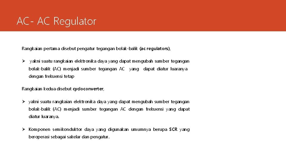 AC- AC Regulator Rangkaian pertama disebut pengatur tegangan bolak-balik (ac regulators), Ø yakni suatu