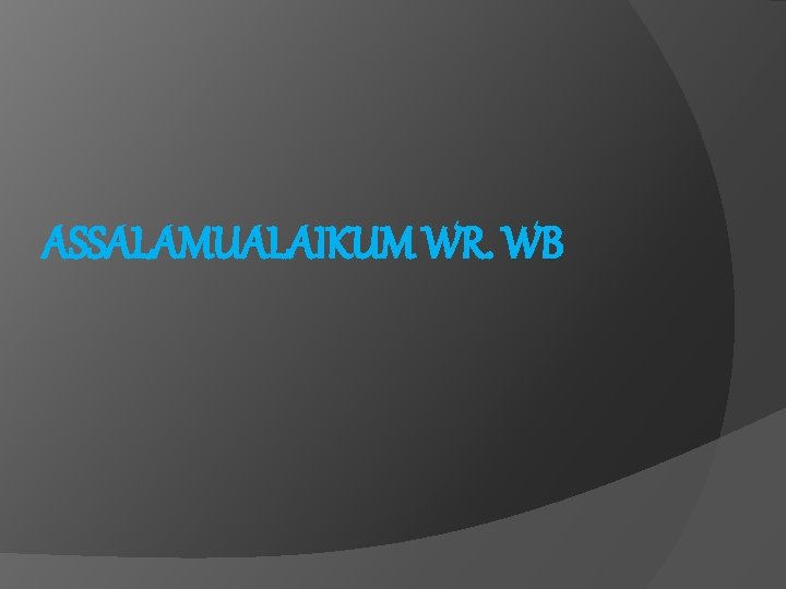 ASSALAMUALAIKUM WR. WB 