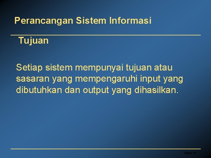 Perancangan Sistem Informasi Tujuan Setiap sistem mempunyai tujuan atau sasaran yang mempengaruhi input yang