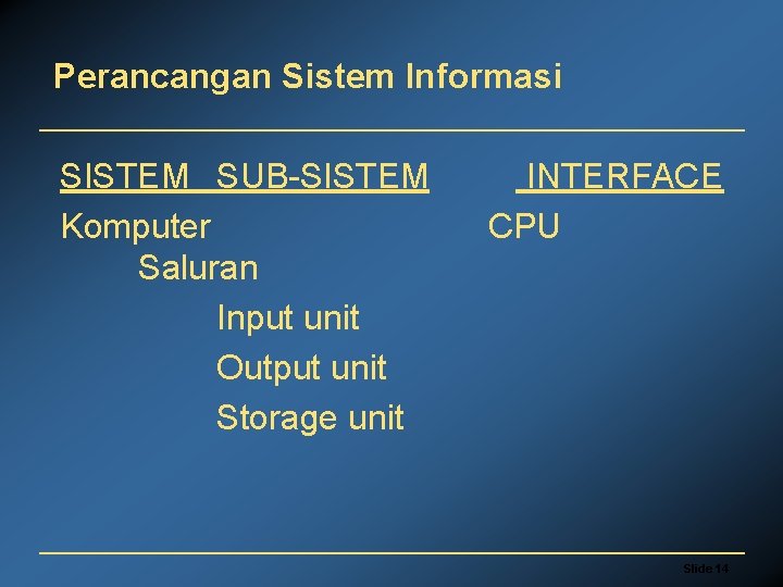 Perancangan Sistem Informasi SISTEM SUB-SISTEM Komputer Saluran Input unit Output unit Storage unit INTERFACE