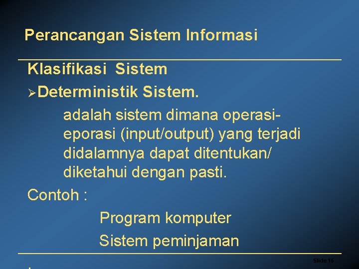Perancangan Sistem Informasi Klasifikasi Sistem ØDeterministik Sistem. adalah sistem dimana operasieporasi (input/output) yang terjadi