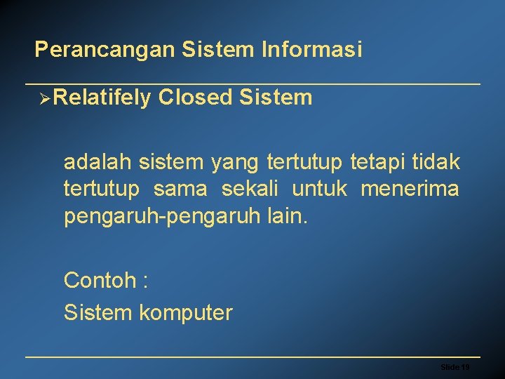 Perancangan Sistem Informasi ØRelatifely Closed Sistem adalah sistem yang tertutup tetapi tidak tertutup sama