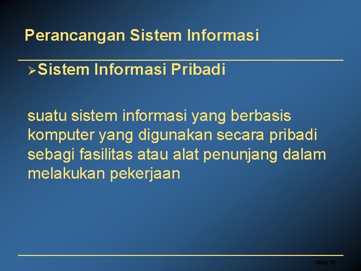 Perancangan Sistem Informasi ØSistem Informasi Pribadi suatu sistem informasi yang berbasis komputer yang digunakan