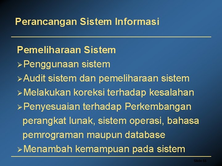 Perancangan Sistem Informasi Pemeliharaan Sistem ØPenggunaan sistem ØAudit sistem dan pemeliharaan sistem ØMelakukan koreksi