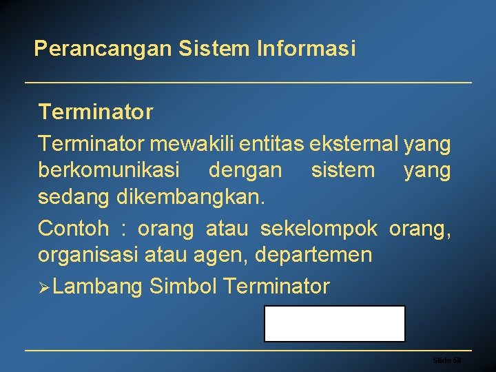 Perancangan Sistem Informasi Terminator mewakili entitas eksternal yang berkomunikasi dengan sistem yang sedang dikembangkan.
