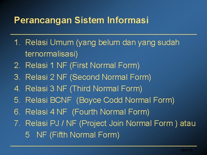 Perancangan Sistem Informasi 1. Relasi Umum (yang belum dan yang sudah ternormalisasi) 2. Relasi