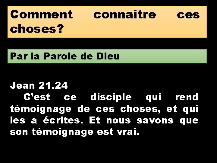 Comment choses? connaitre ces Par la Parole de Dieu Jean 21. 24 C’est ce