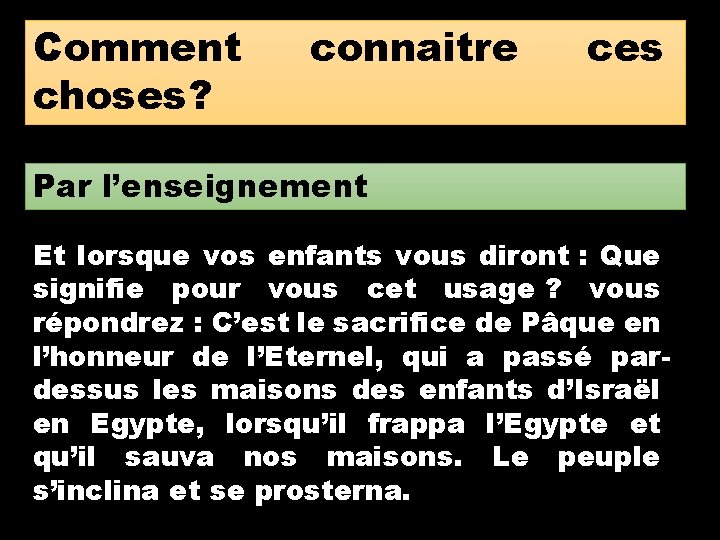 Comment choses? connaitre ces Par l’enseignement Et lorsque vos enfants vous diront : Que