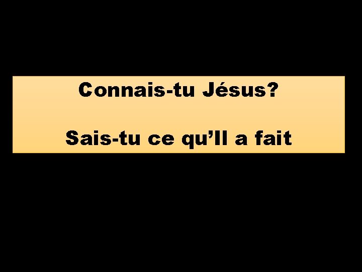 Connais-tu Jésus? Sais-tu ce qu’Il a fait 