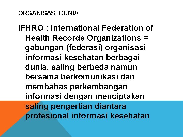 ORGANISASI DUNIA IFHRO : International Federation of Health Records Organizations = gabungan (federasi) organisasi
