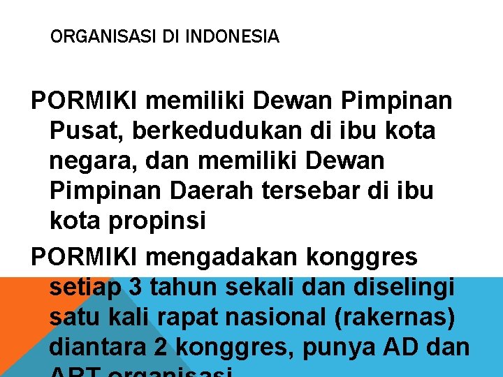 ORGANISASI DI INDONESIA PORMIKI memiliki Dewan Pimpinan Pusat, berkedudukan di ibu kota negara, dan