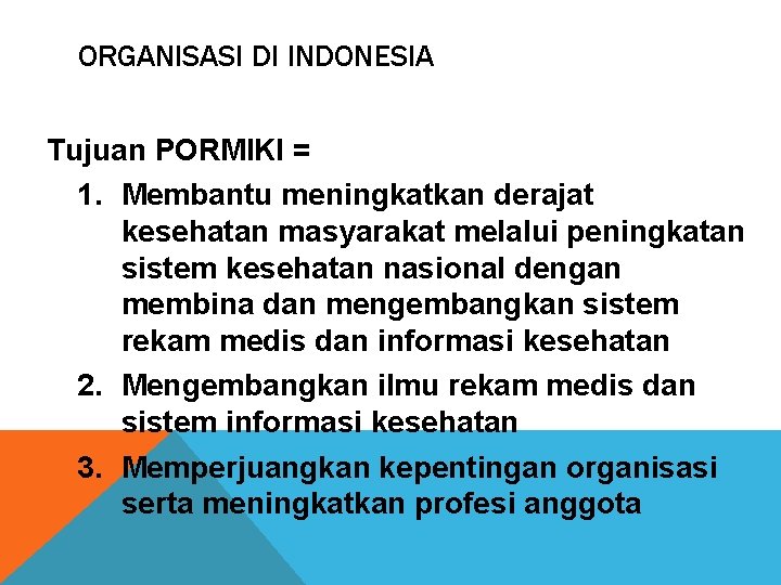 ORGANISASI DI INDONESIA Tujuan PORMIKI = 1. Membantu meningkatkan derajat kesehatan masyarakat melalui peningkatan