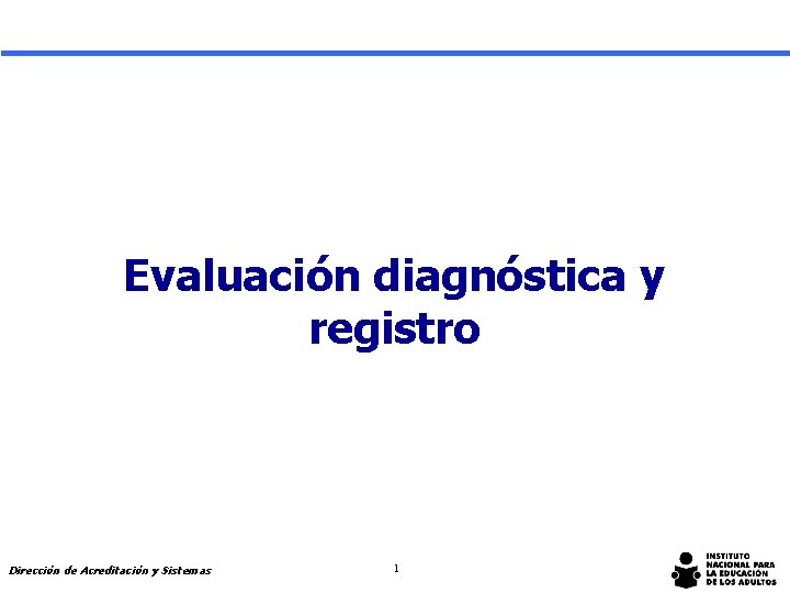 Evaluación diagnóstica y registro Dirección de Acreditación y Sistemas 1 