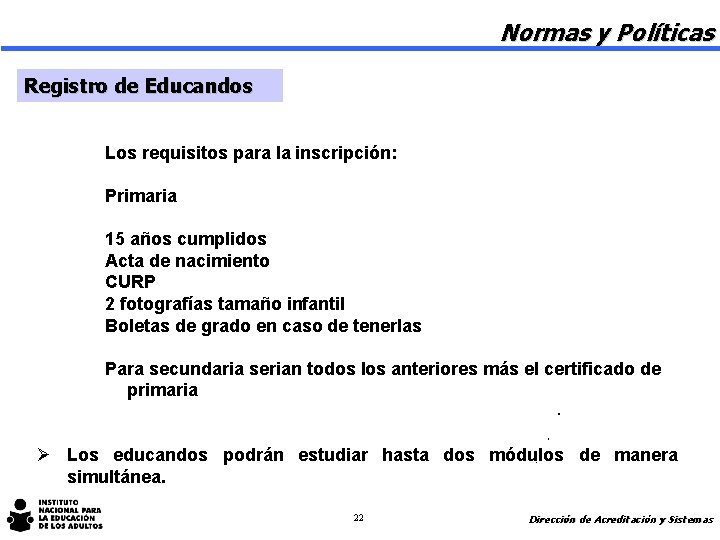 Normas y Políticas Registro de Educandos Los requisitos para la inscripción: Primaria 15 años