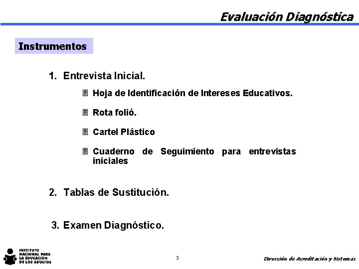 Evaluación Diagnóstica Instrumentos 1. Entrevista Inicial. 3 Hoja de Identificación de Intereses Educativos. 3