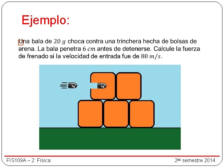 Ejemplo: � FIS 109 A – 2: Física 2 do semestre 2014 