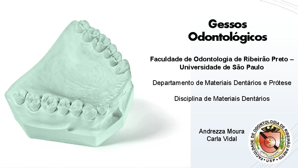 Gessos Odontológicos Faculdade de Odontologia de Ribeirão Preto – Universidade de São Paulo Departamento