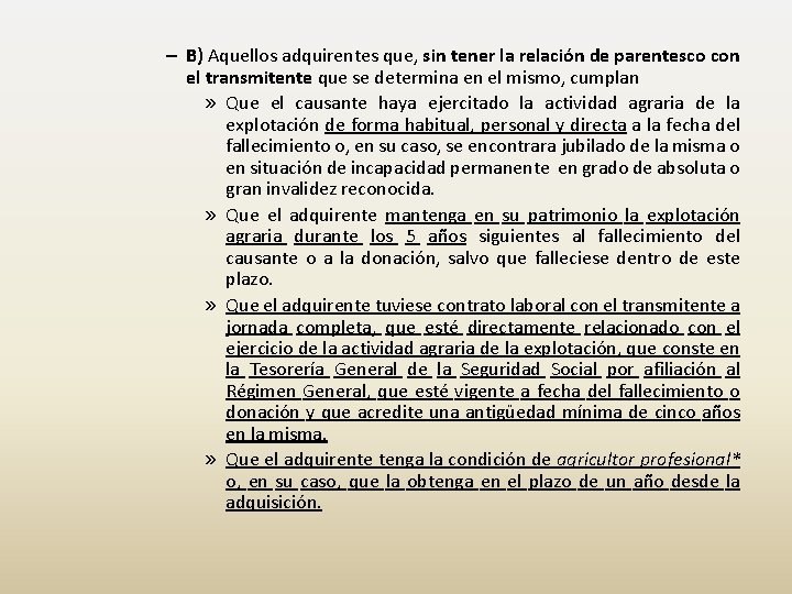 – B) Aquellos adquirentes que, sin tener la relación de parentesco con el transmitente