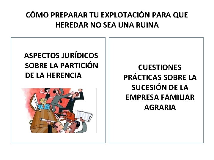 CÓMO PREPARAR TU EXPLOTACIÓN PARA QUE HEREDAR NO SEA UNA RUINA ASPECTOS JURÍDICOS SOBRE