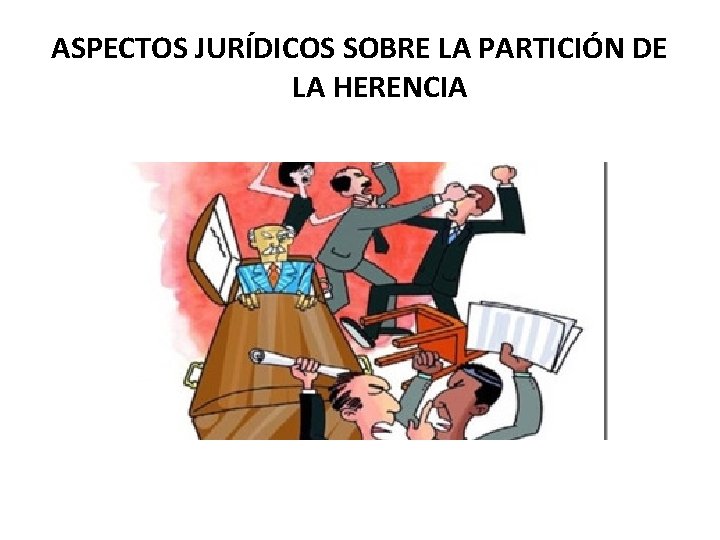 ASPECTOS JURÍDICOS SOBRE LA PARTICIÓN DE LA HERENCIA 
