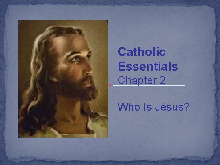 Catholic Essentials Chapter 2 Who Is Jesus For